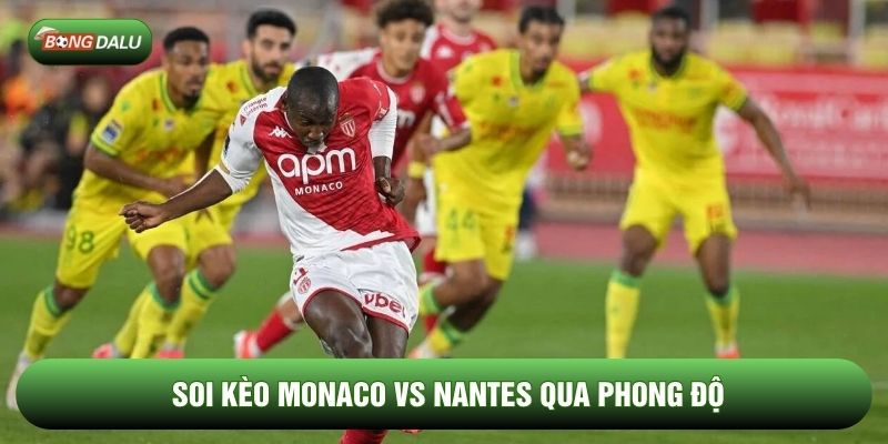 Soi kèo Monaco vs Nantes qua phong độ Soi kèo Monaco vs Nantes qua phong độ