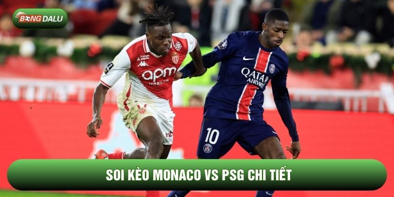 Soi kèo Monaco vs PSG chi tiết Soi kèo Monaco vs PSG chi tiết