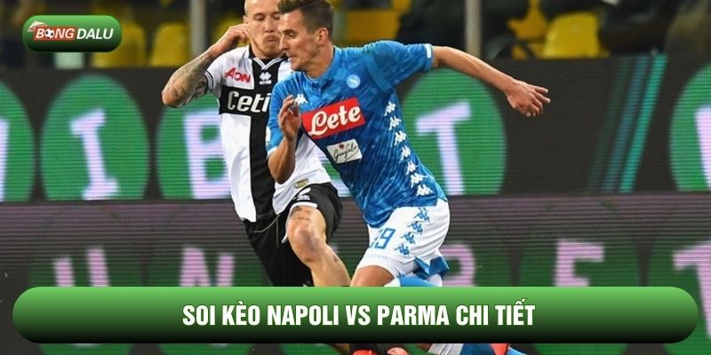 Soi kèo Napoli vs Parma chi tiết Soi kèo Napoli vs Parma chi tiết