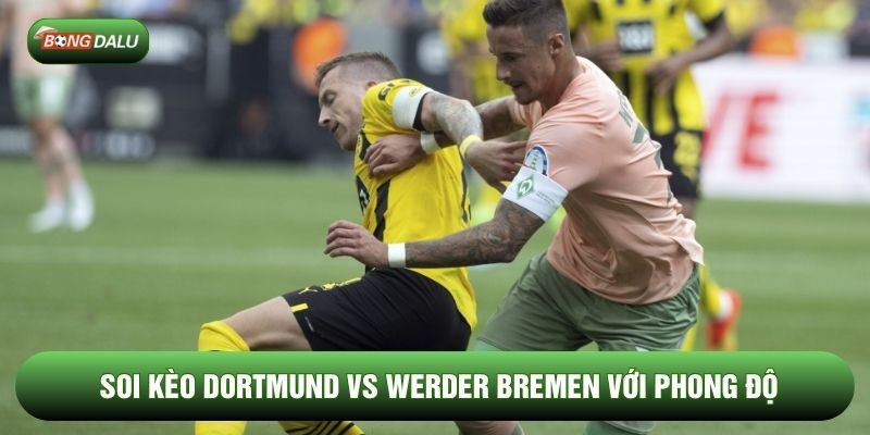 Soi kèo Dortmund vs Werder Bremen với phong độ