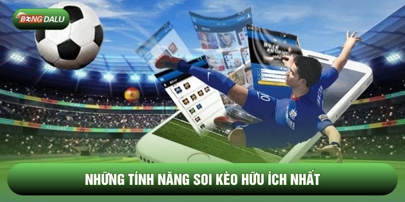 Những tính năng soi kèo hữu ích nhất Những tính năng soi kèo hữu ích nhất
