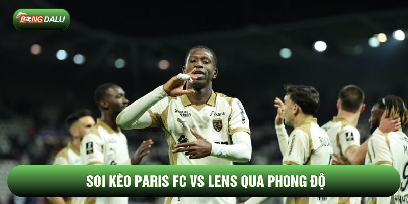 Soi kèo Paris FC vs Lens qua phong độ Soi kèo Paris FC vs Lens qua phong độ