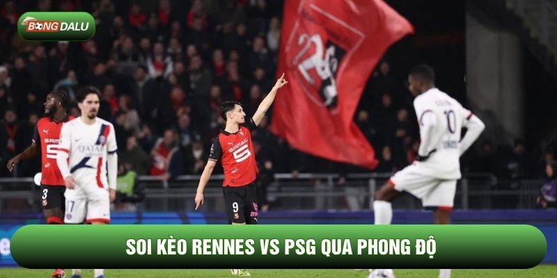 Soi kèo Rennes vs PSG qua phong độ Soi kèo Rennes vs PSG qua phong độ