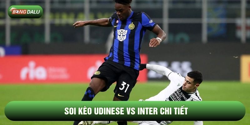 Soi kèo Udinese vs Inter chi tiết Soi kèo Udinese vs Inter chi tiết