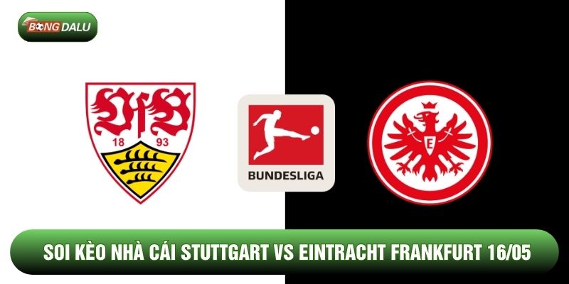 Soi Kèo Stuttgart Vs Eintracht Frankfurt 16/05 - Bundesliga
