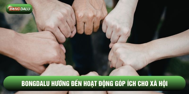 Bongdalu hướng đến hoạt động góp ích cho xã hội Bongdalu hướng đến hoạt động góp ích cho xã hội