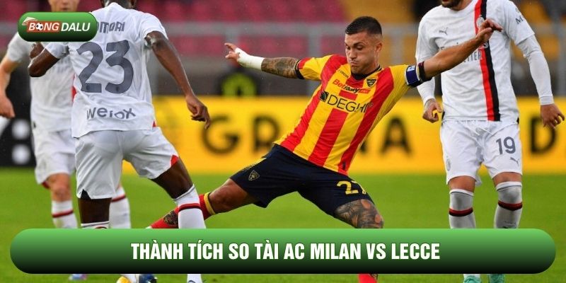 Thành tích so tài AC milan vs Lecce Thành tích so tài AC milan vs Lecce