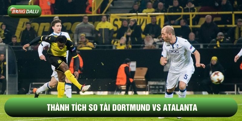 Thành tích so tài Dortmund vs Atalanta Thành tích so tài Dortmund vs Atalanta