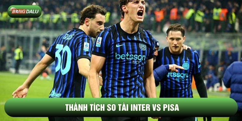 Thành tích so tài Inter vs Pisa Thành tích so tài Inter vs Pisa
