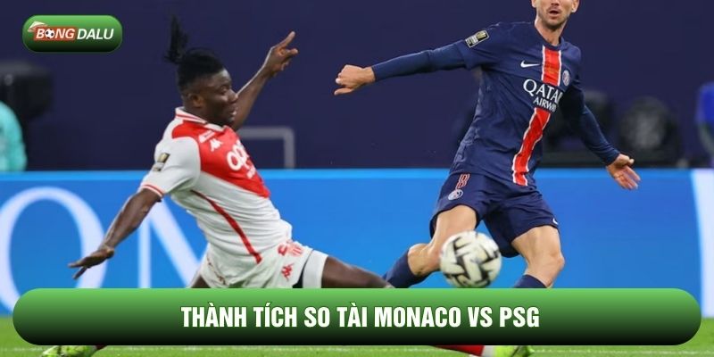 Thành tích so tài Monaco vs PSG Thành tích so tài Monaco vs PSG