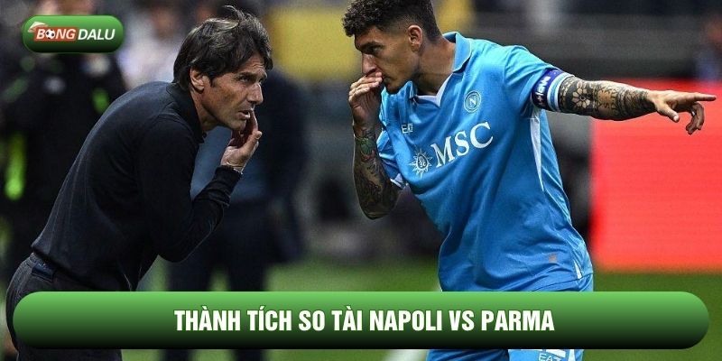 Thành tích so tài Napoli vs Parma Thành tích so tài Napoli vs Parma