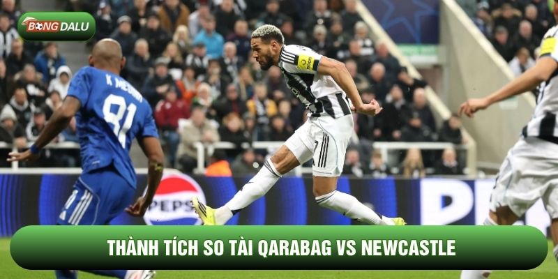 Thành tích so tài Qarabag vs Newcastle