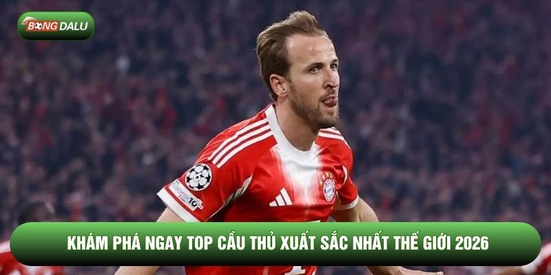 Khám phá ngay top cầu thủ xuất sắc nhất thế giới 2026 Khám phá ngay top cầu thủ xuất sắc nhất thế giới 2026