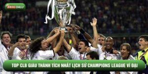 Top CLB Giàu Thành Tích Nhất Lịch Sử Champions League Vĩ Đại