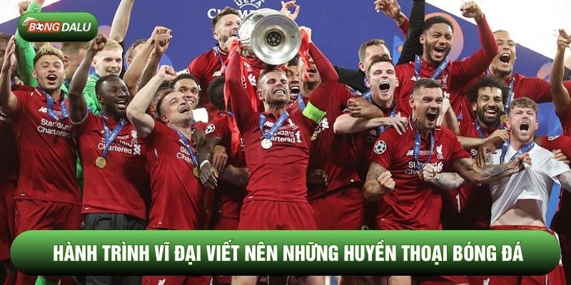 Hành trình vĩ đại viết nên những huyền thoại bóng đá Hành trình vĩ đại viết nên những huyền thoại bóng đá