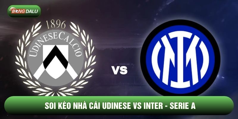 Soi Kèo Nhà Cái Udinese vs Inter Ngày 17/01 - Serie A