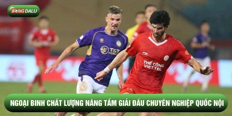 Ngoại binh chất lượng nâng tầm giải đấu chuyên nghiệp quốc nội Ngoại binh chất lượng nâng tầm giải đấu chuyên nghiệp quốc nội