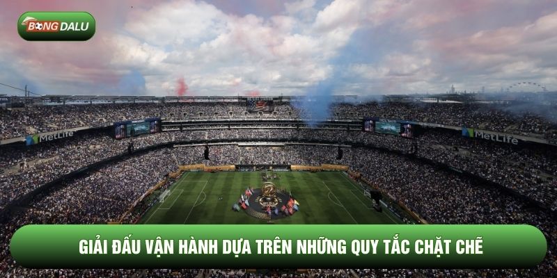 Giải đấu vận hành dựa trên những quy tắc chặt chẽ Giải đấu vận hành dựa trên những quy tắc chặt chẽ